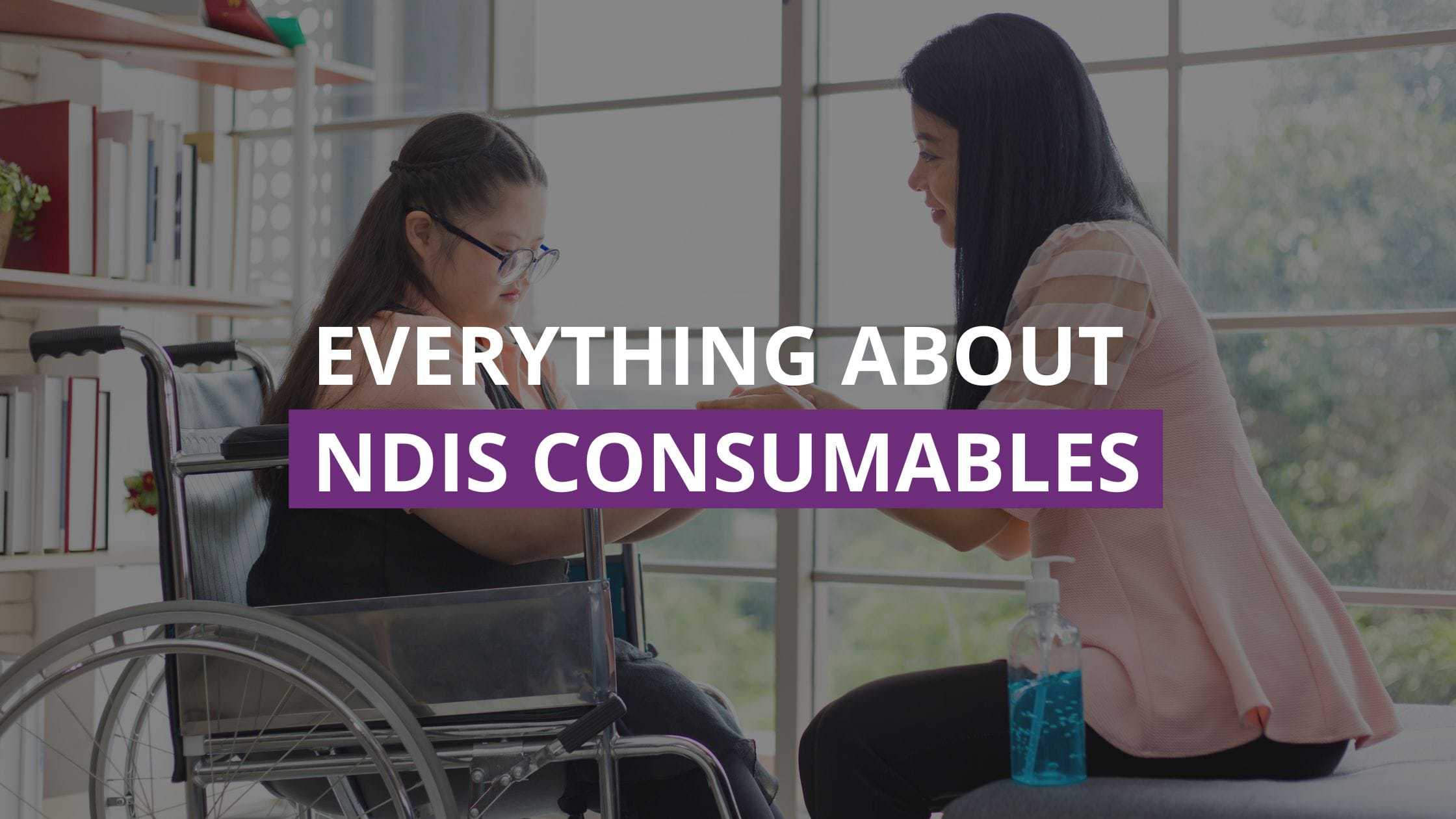 Get to know everything about NDIS Consumables